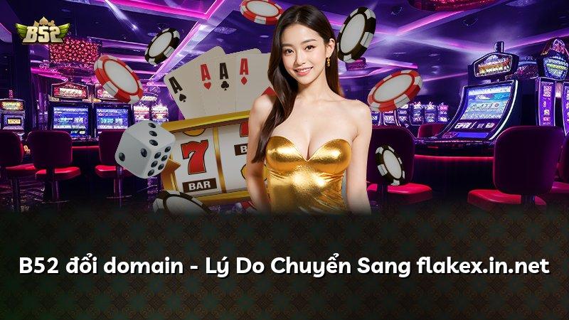 B52 đổi domain - Lý Do Chuyển Sang flakex.in.net