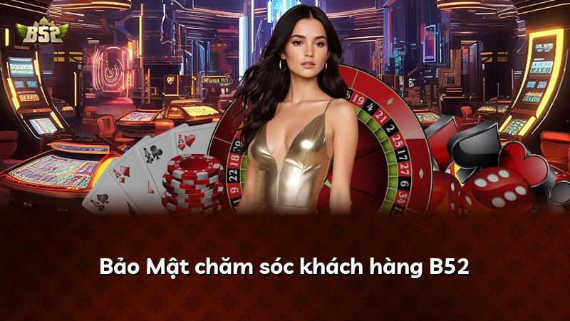 Bảo Mật chăm sóc khách hàng B52