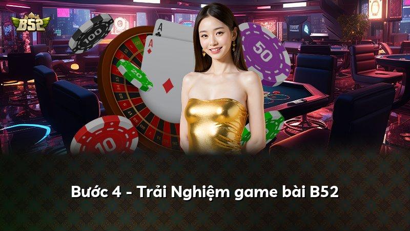Bước 4 - Trải Nghiệm game bài B52