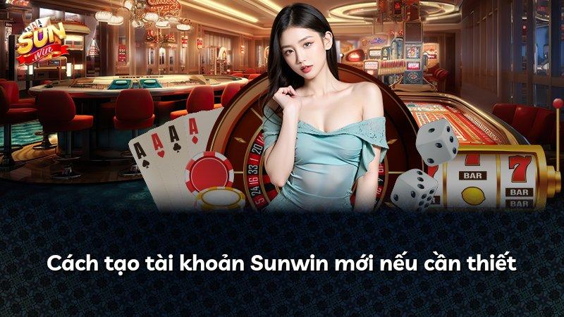 Cách tạo tài khoản Sunwin mới nếu cần thiết