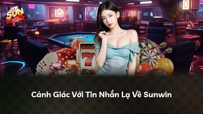 Cảnh Giác Với Tin Nhắn Lạ Về Sunwin