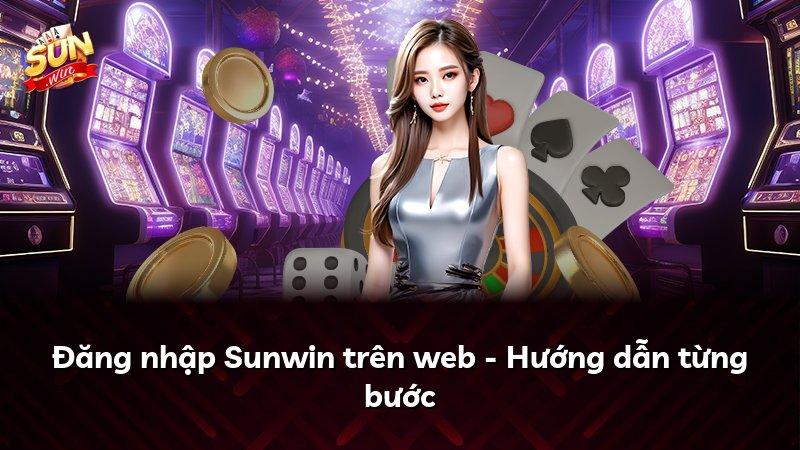 Đăng nhập Sunwin trên web - Hướng dẫn từng bước