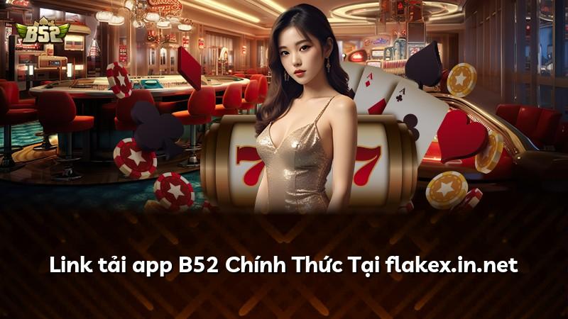 Link tải app B52 Chính Thức Tại flakex.in.net