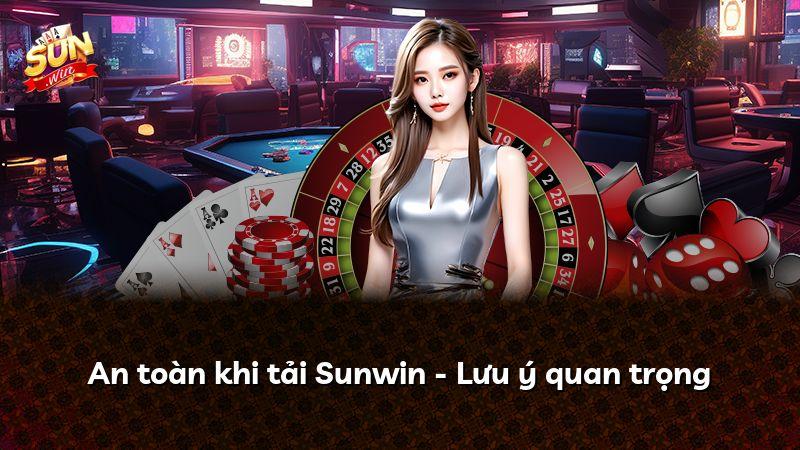 An toàn khi tải Sunwin - Lưu ý quan trọng