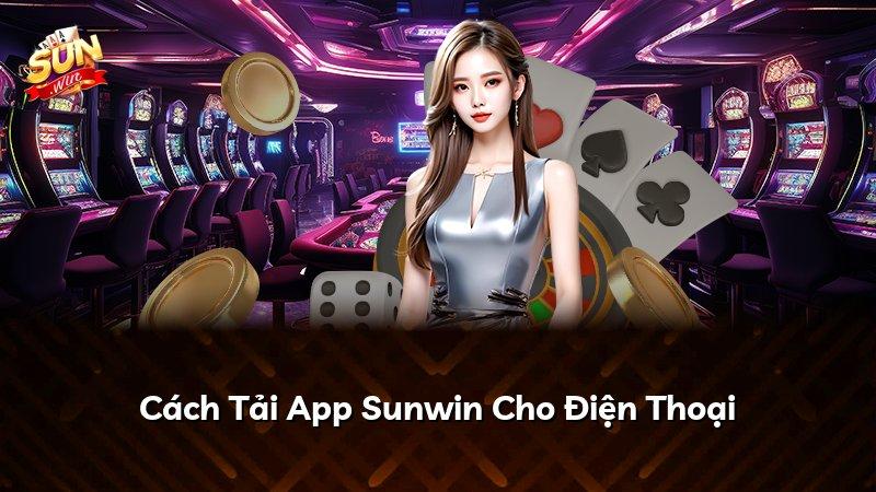 Cách Tải App Sunwin Cho Điện Thoại