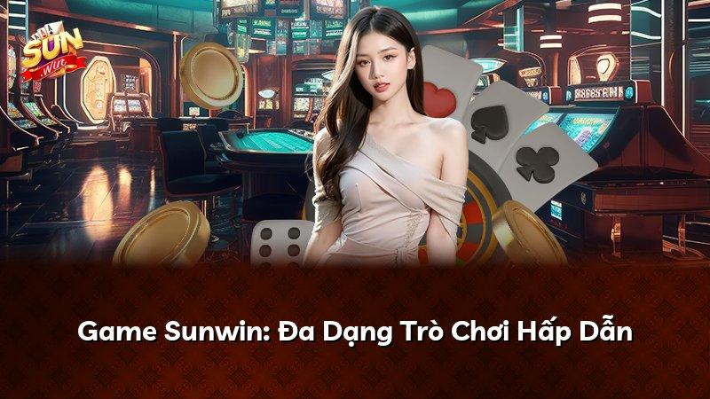 Game Sunwin: Đa Dạng Trò Chơi Hấp Dẫn