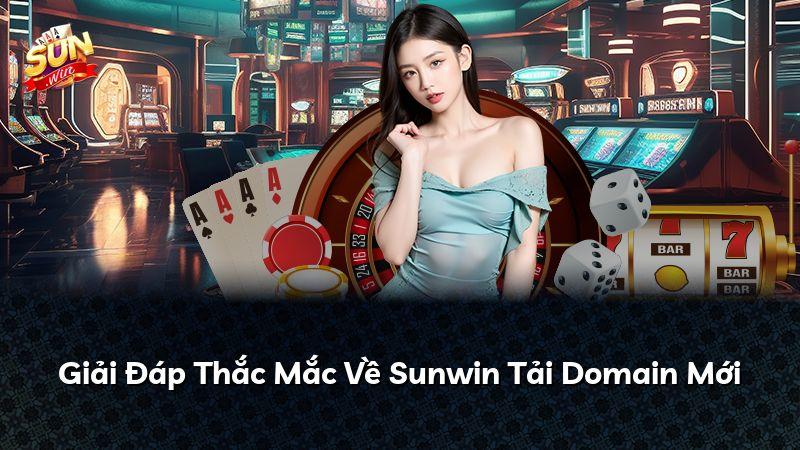 Giải Đáp Thắc Mắc Về Sunwin Tải Domain Mới