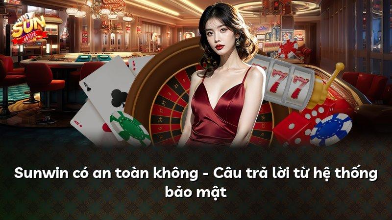 Sunwin có an toàn không - Câu trả lời từ hệ thống bảo mật