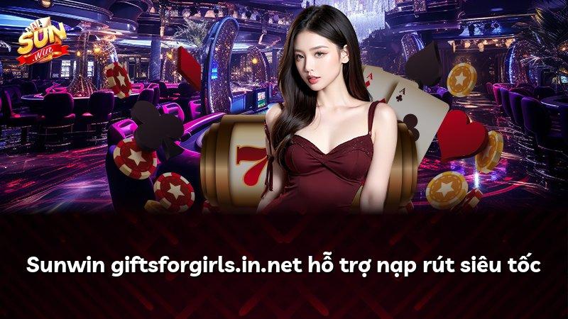 Sunwin giftsforgirls.in.net hỗ trợ nạp rút siêu tốc