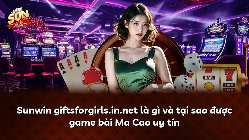Sunwin giftsforgirls.in.net là gì và tại sao được game bài Ma Cao uy tín