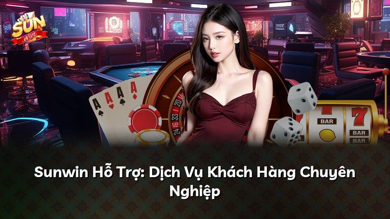 Sunwin Hỗ Trợ: Dịch Vụ Khách Hàng Chuyên Nghiệp