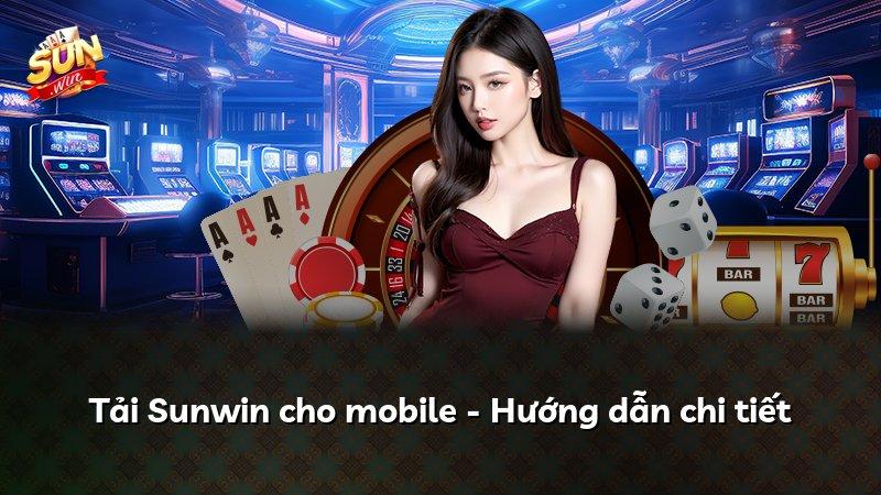 Tải Sunwin cho mobile - Hướng dẫn chi tiết
