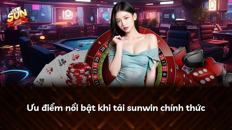 Ưu điểm nổi bật khi tải sunwin chính thức